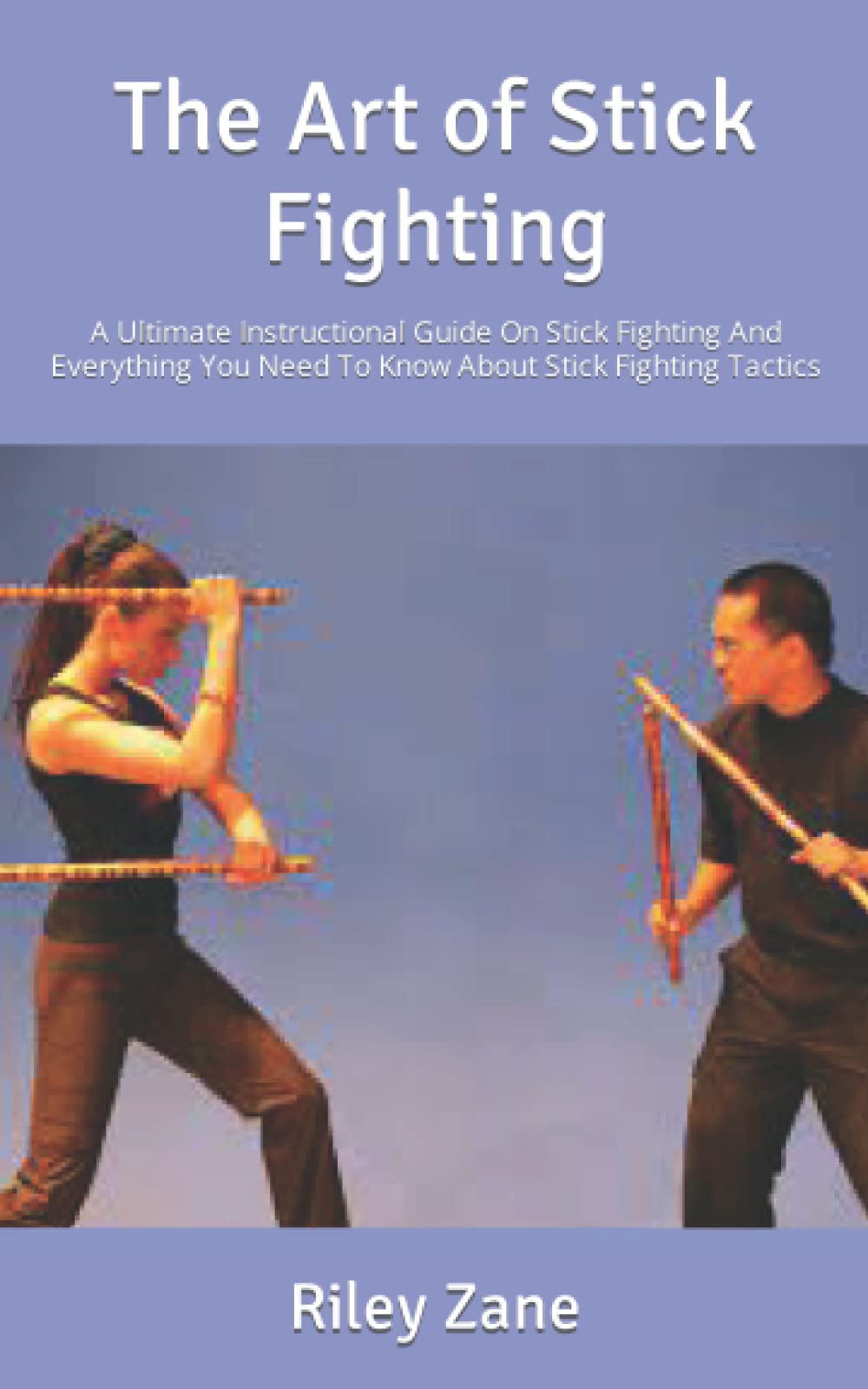 Buy The Art of Stick Fighting A Ultimate Instructional Guide On Stick Fighting And Everything