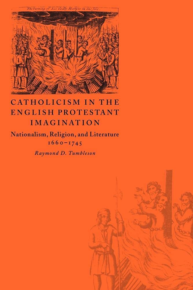 Catholicism in the English Protestant Imagination: Nationalism, Religion, and Literature, 1660-1745