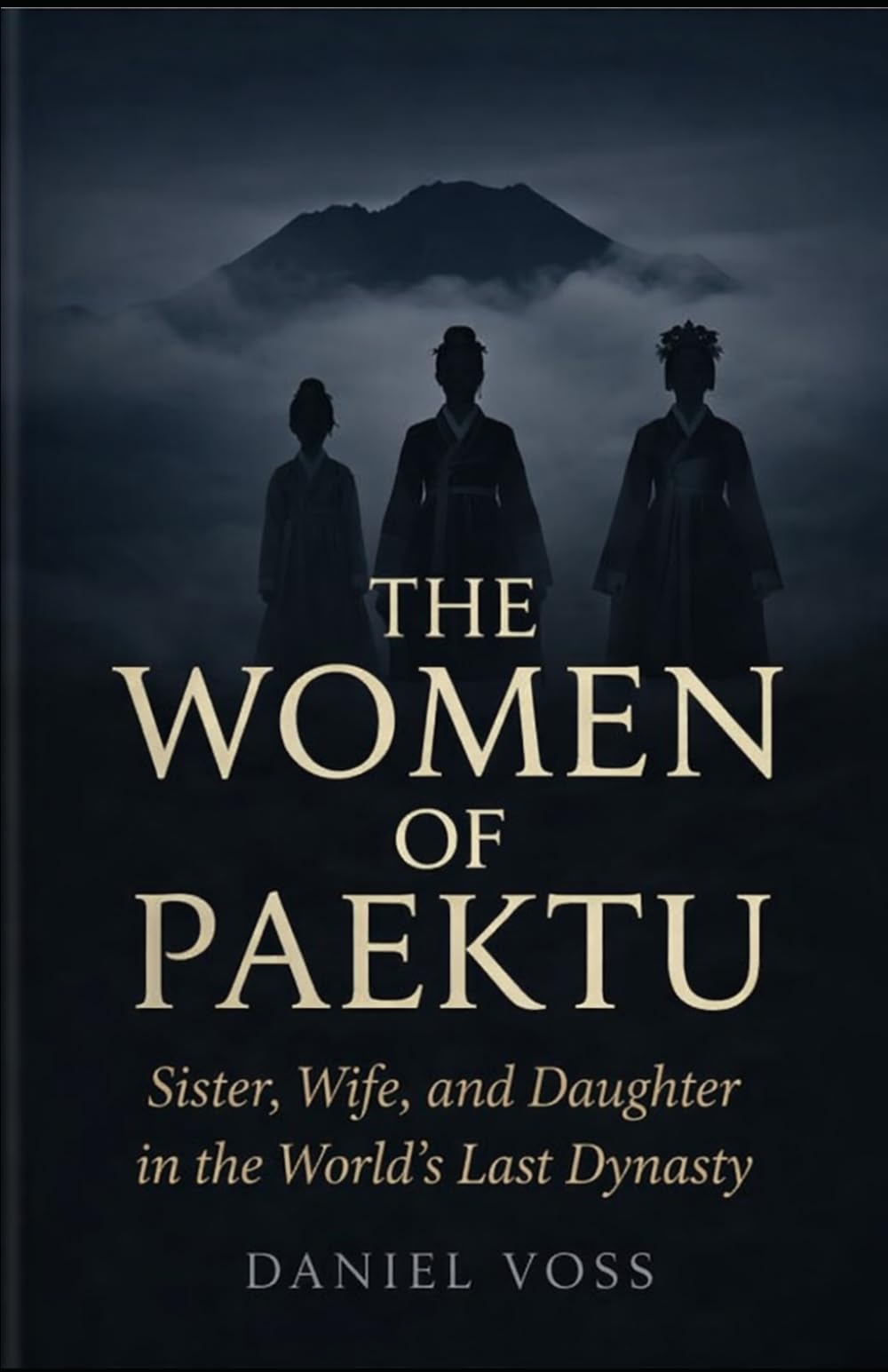 The Women of Paektu: Sister, Wife, and Daughter in the World's Last Dynasty