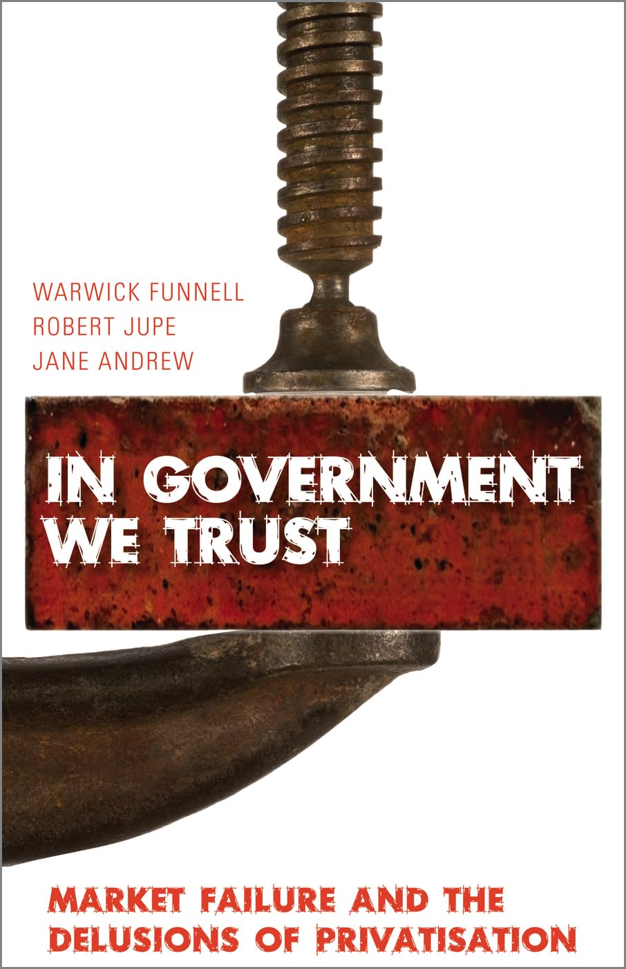 In Government we Trust: Market Failure and the Delusions of Privatisation