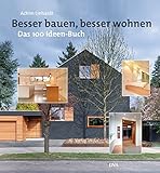 Besser bauen, besser wohnen: Das 100-Ideen-Buch
