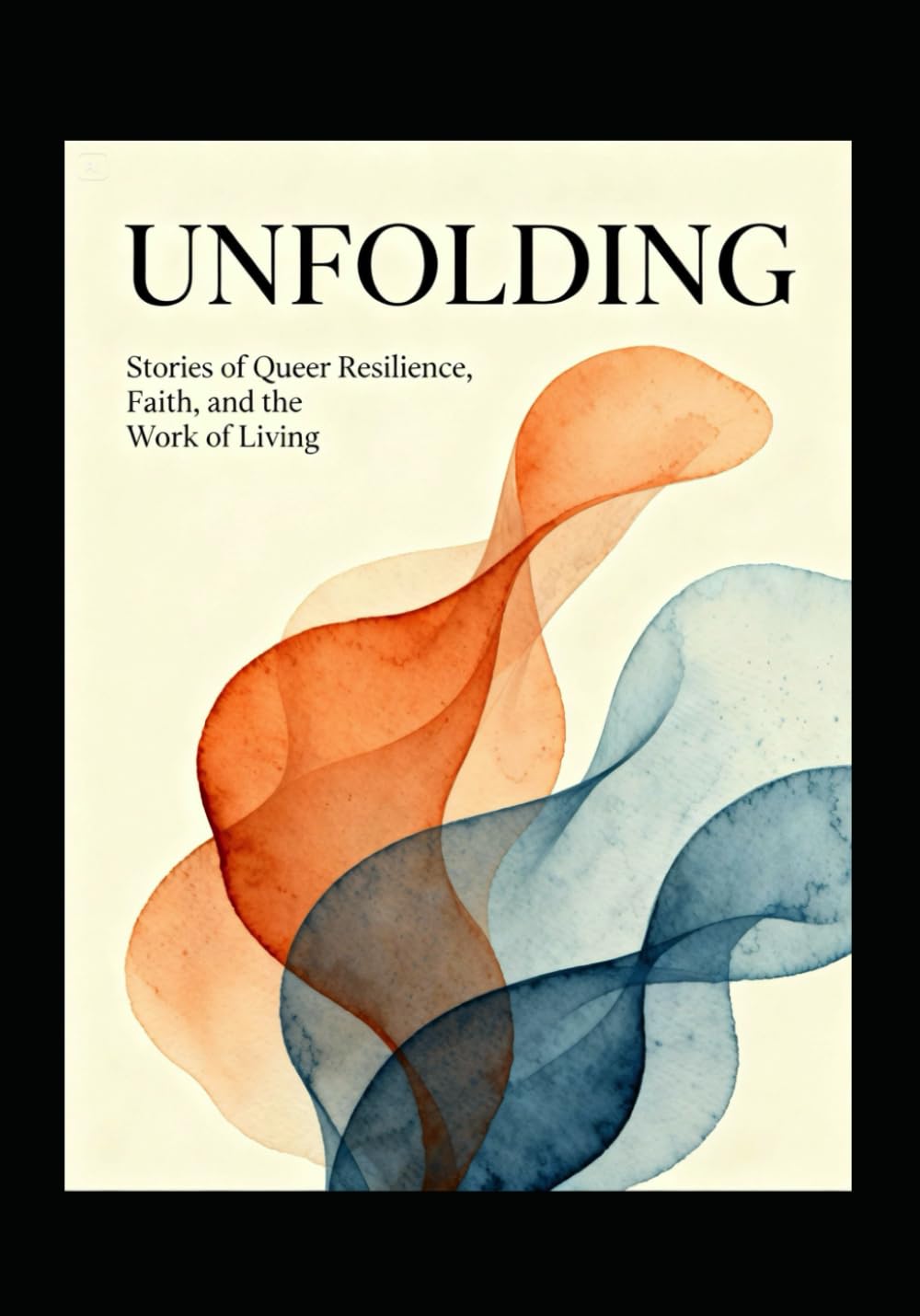 UNFOLDING: Stories of Queer Resilience, Faith, and the Work of Living