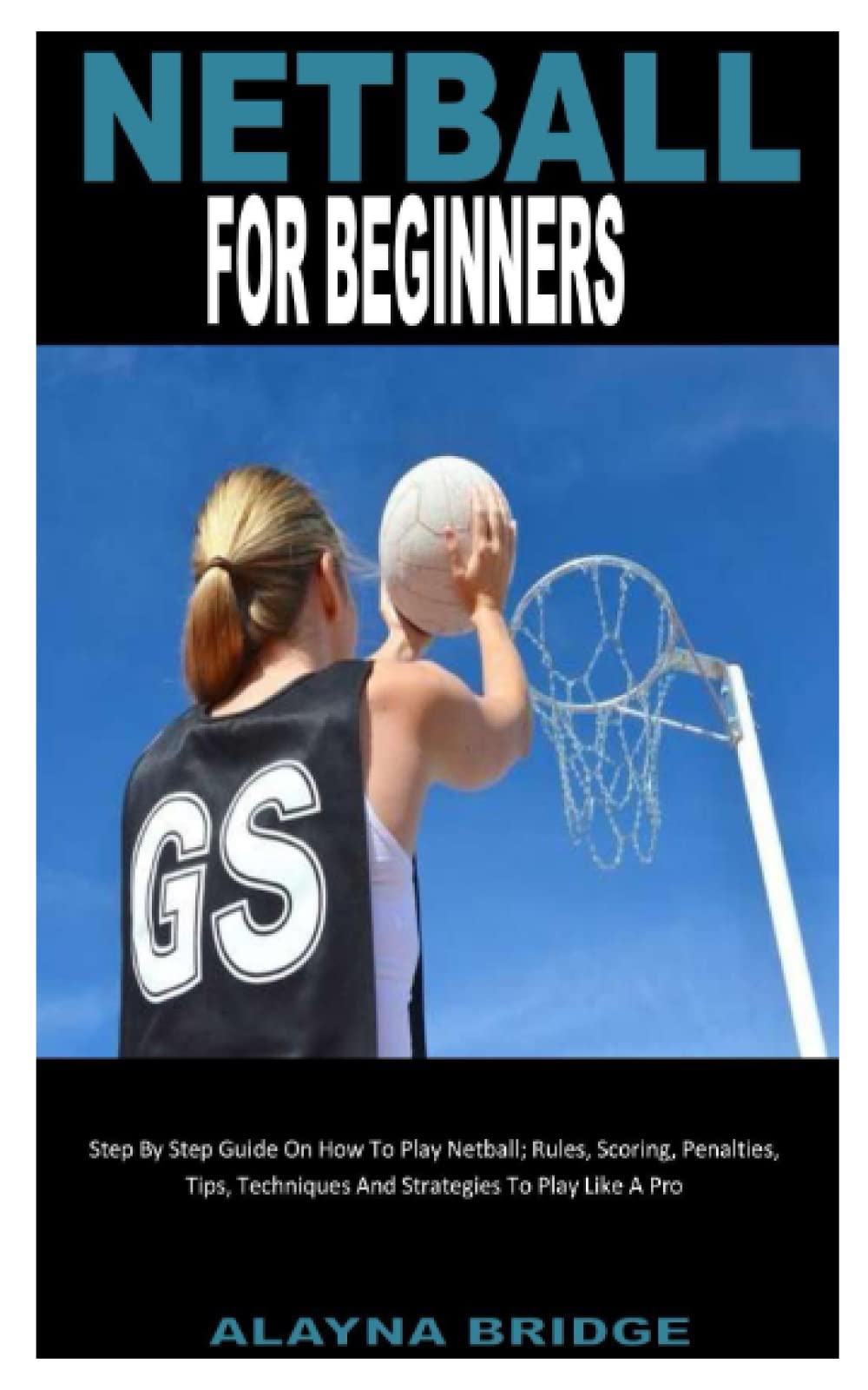 Buy NETBALL FOR BEGINNERS Step By Step Guide On How To Play Netball