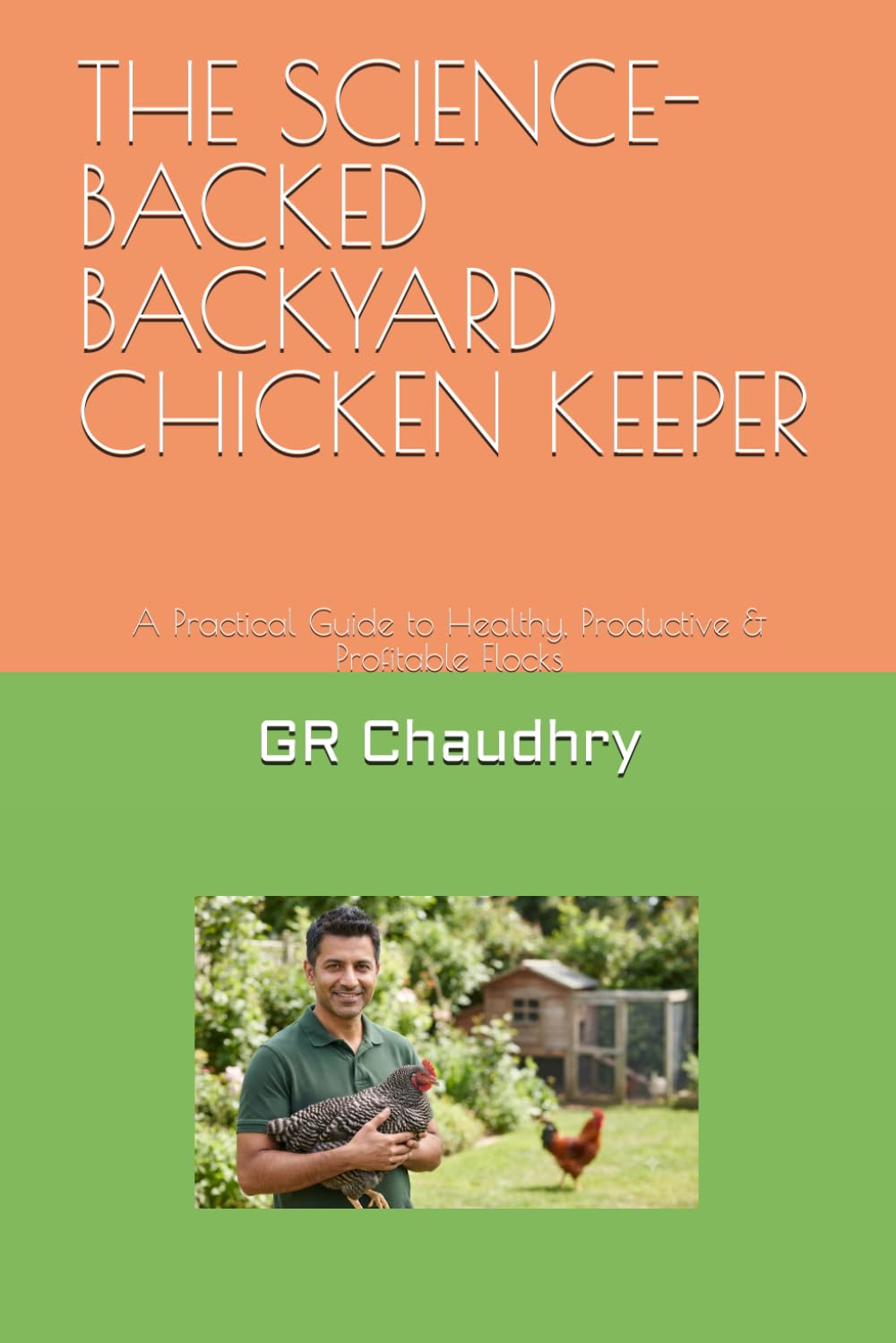 THE SCIENCE-BACKED BACKYARD CHICKEN KEEPER: A Practical Guide to Healthy, Productive & Profitable Flocks
