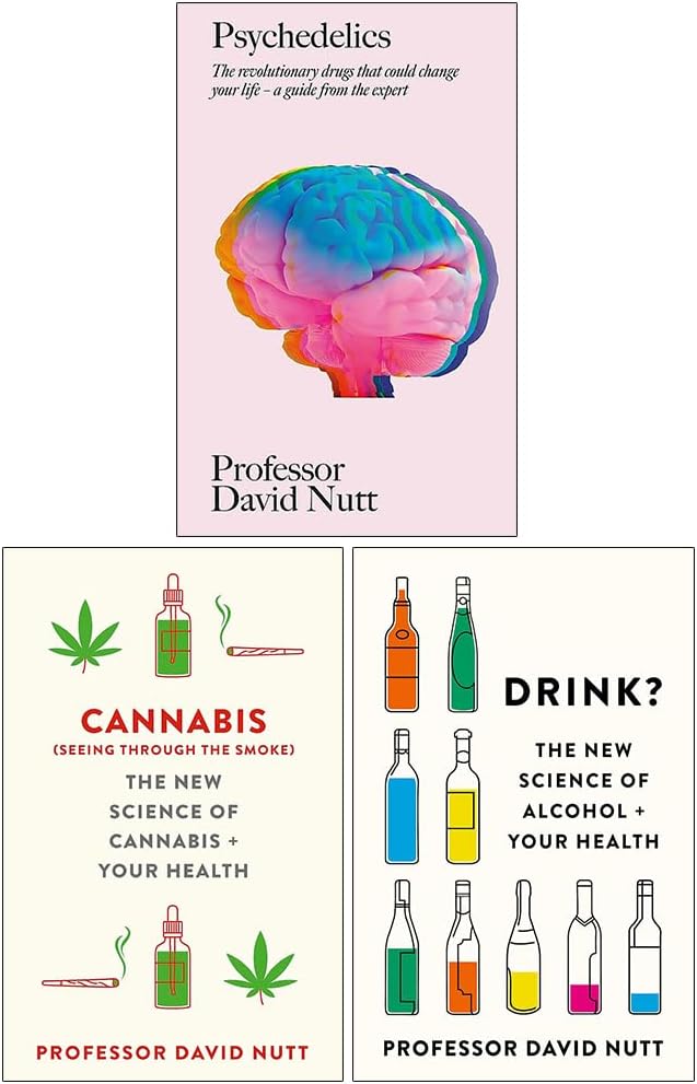 Professor David Nutt Collection 3 Books Set (Psychedelics [Hardcover], Cannabis seeing through the smoke [Hardcover] & Drink The New Science of Alcohol and Your Health)