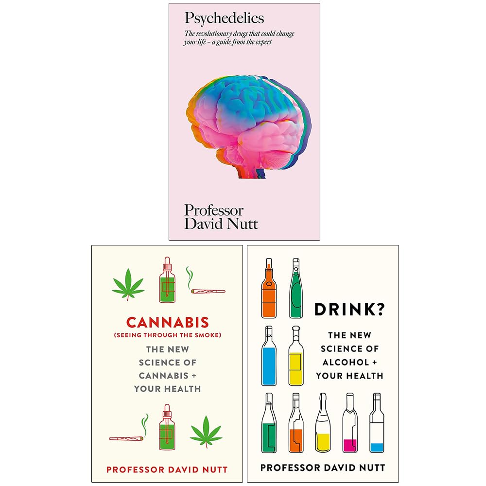 Professor David Nutt Collection 3 Books Set (Psychedelics [Hardcover], Cannabis seeing through the smoke [Hardcover] & Drink The New Science of Alcohol and Your Health)