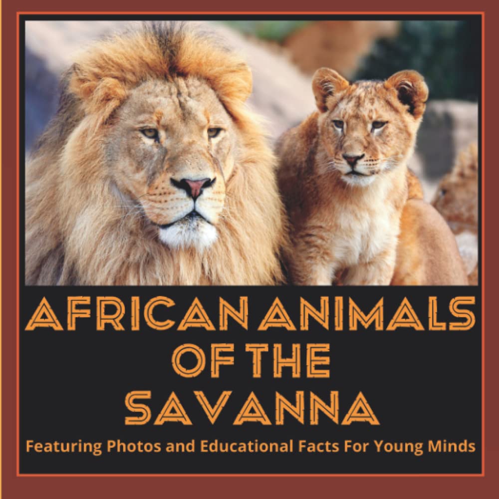 African Animals of the Savanna: Featuring Photos and Fun Educational Facts for Young Minds