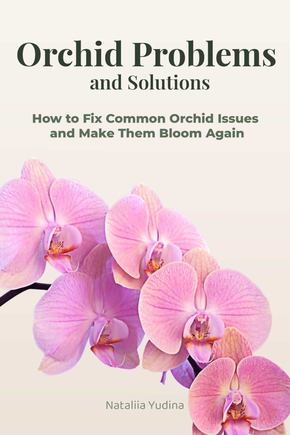 Orchid Problems and Solutions: How to Fix Common Orchid Issues and Make Them Bloom Again (Orchid Care Series)