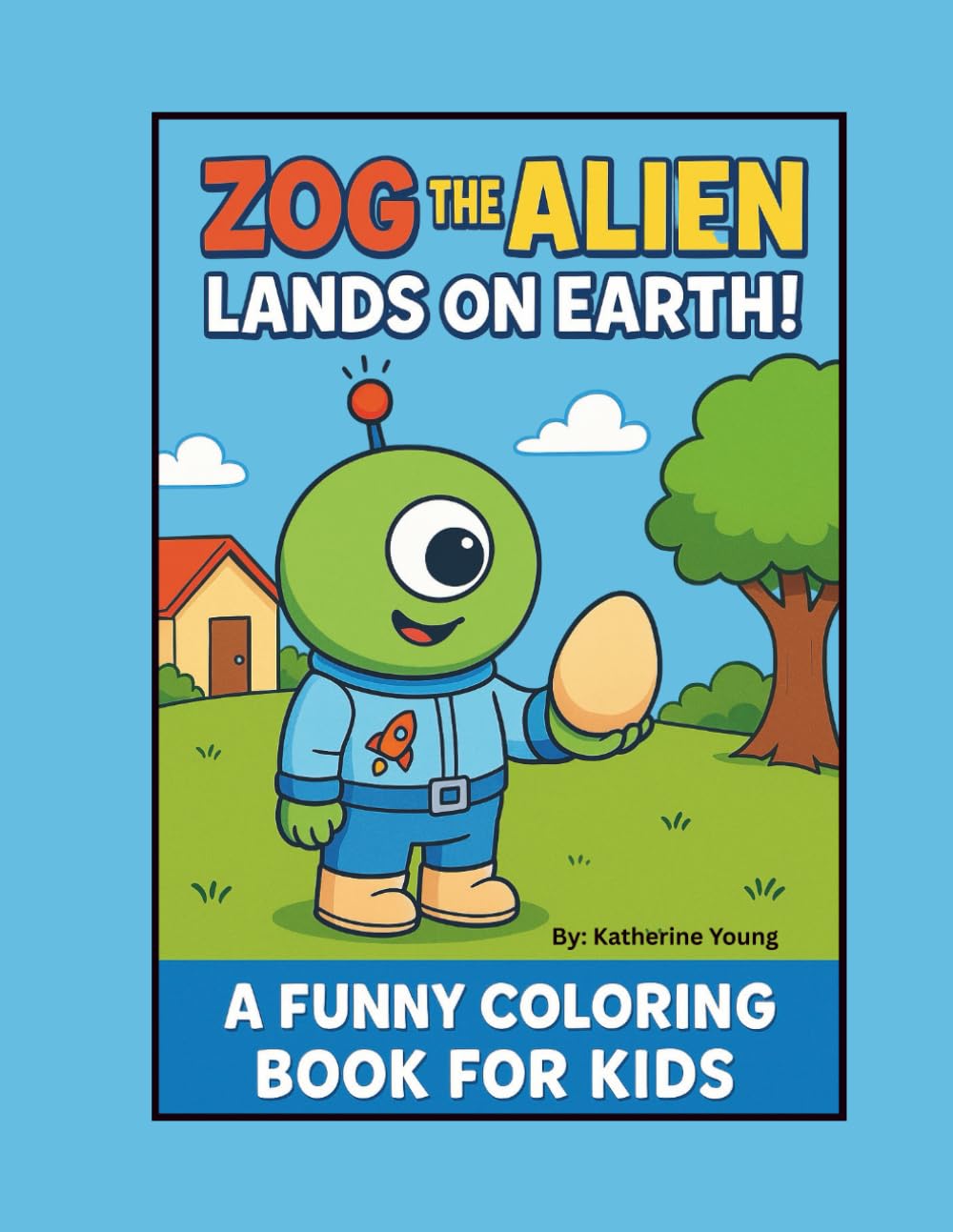 ZOG THE ALIEN LANDS ON EARTH: A FUNNY COLORING BOOK FOR KIDS!