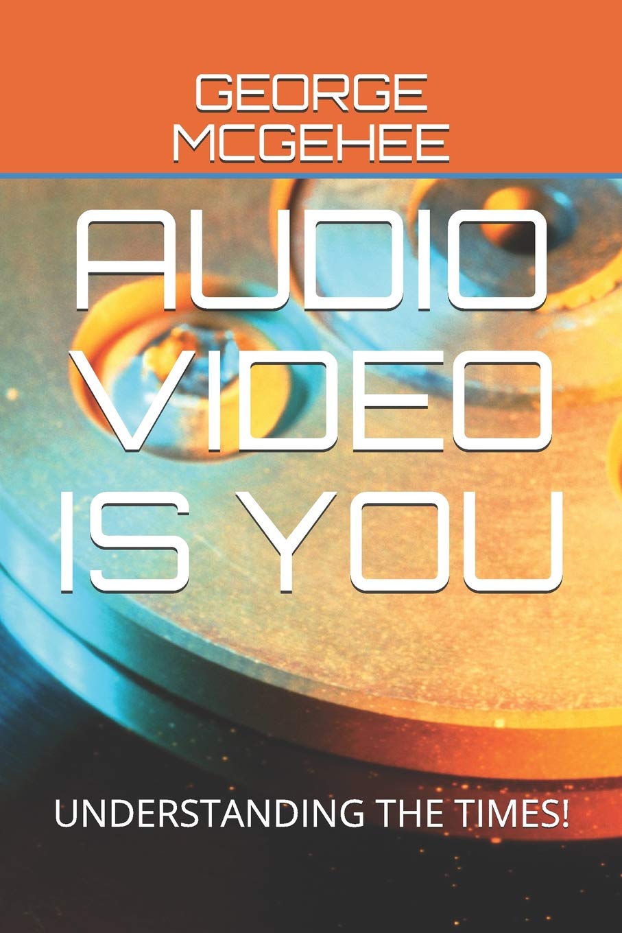 AUDIO VIDEO IS YOU: UNDERSTANDING THE TIMES!