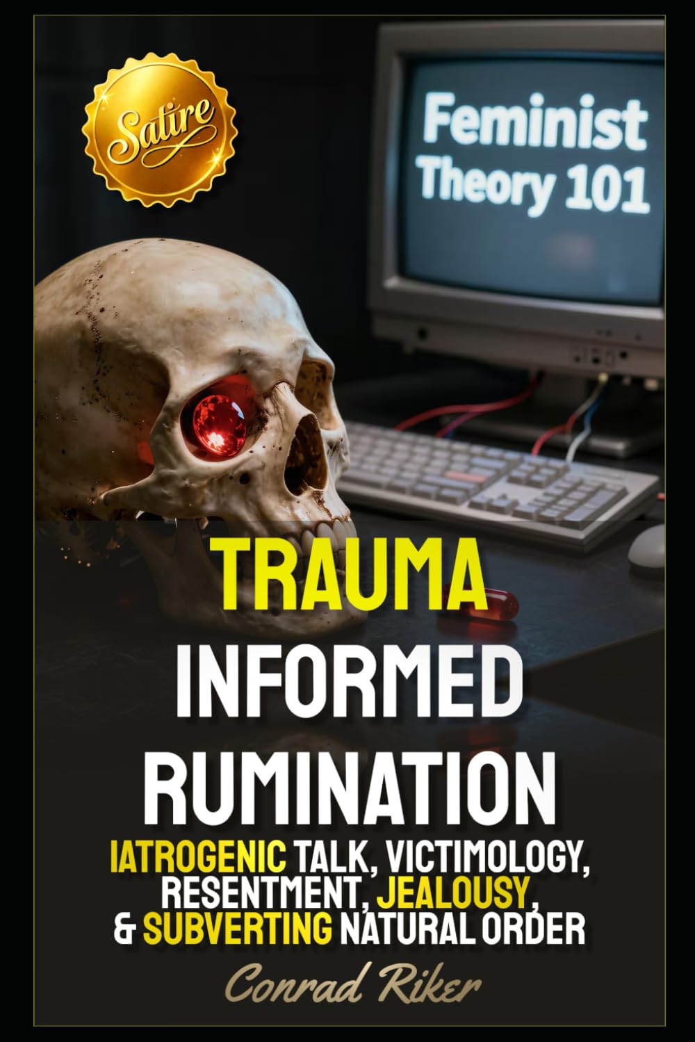 Trauma Informed Rumination: Iatrogenic Talk, Victimology, Resentment, Jealousy, & Subverting Natural Order (Redpilled Female Supremacy (satire))