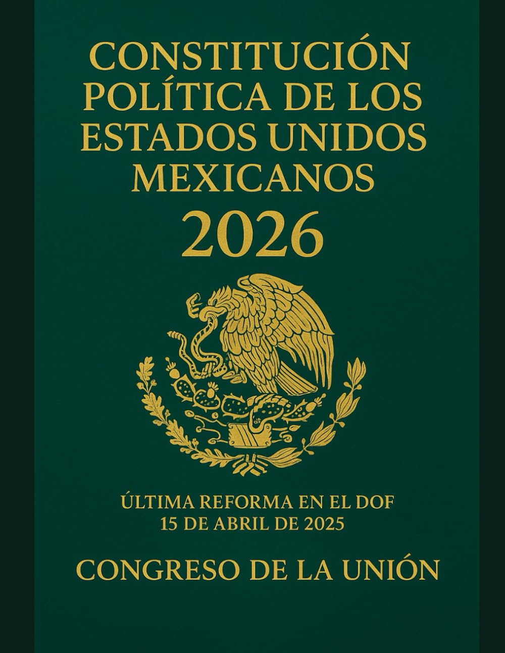 Constitución Política de los Estados Unidos Mexicanos 2026: Última reforma en el DOF 15 de abril de 2025