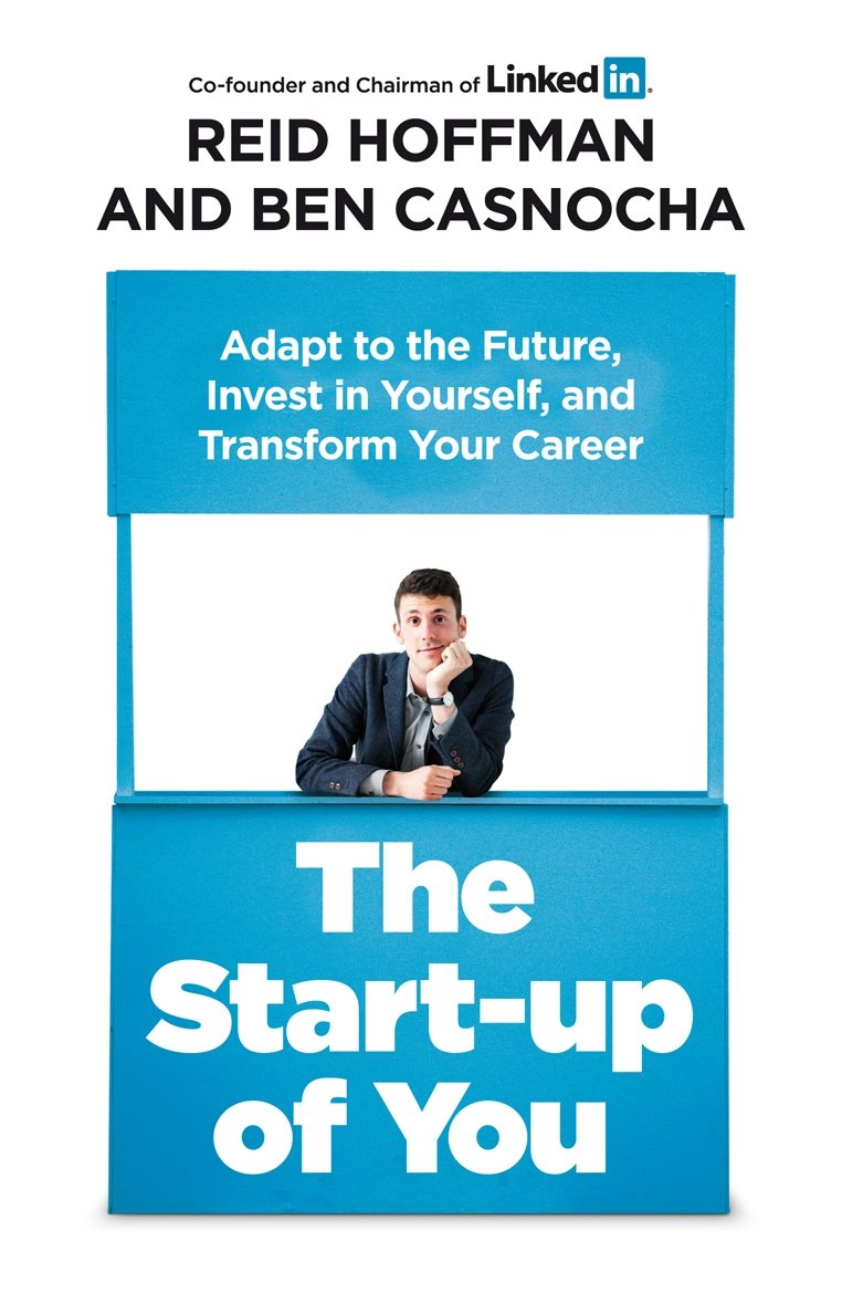 Start-up of You : Adapt to the Future, Invest in Yourself, and Transform Your Career