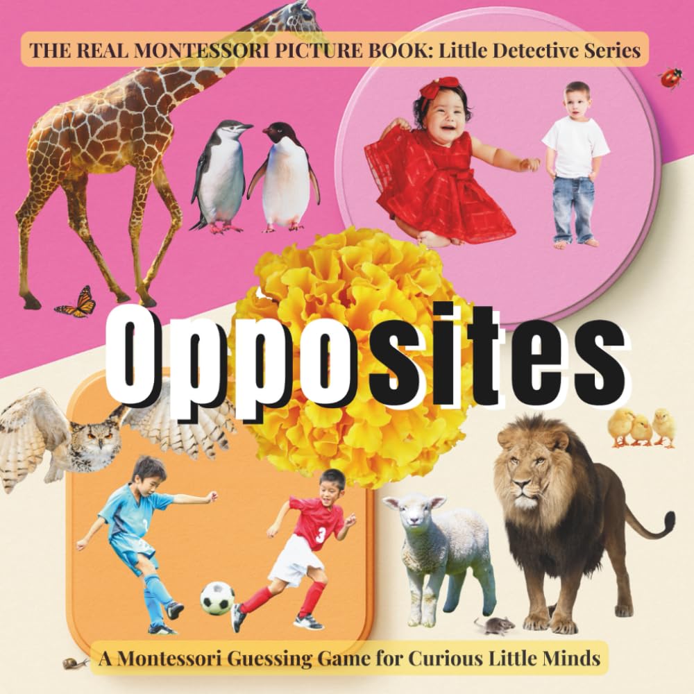 Opposites for Toddlers: A Little Detective Montessori look and find with real photos and fun facts