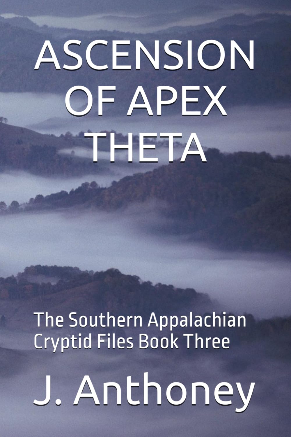 ASCENSION OF APEX THETA: The Southern Appalachian Cryptid Files Book Three