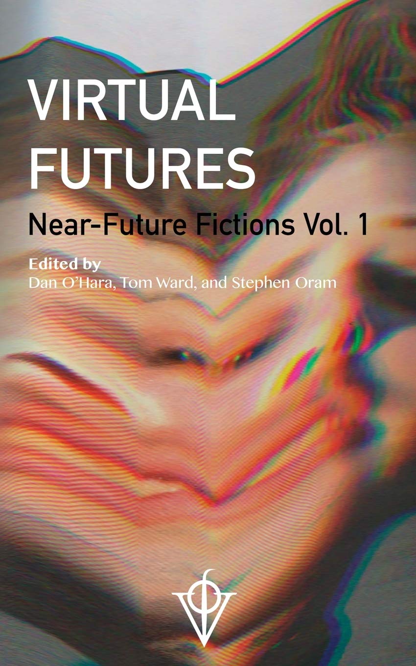 Virtual Futures: Near-Future Fictions Vol. 1