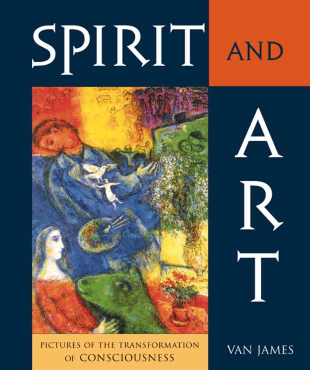 Spirit and Art : Pictures of the Transformation of Consciousness by Van James...