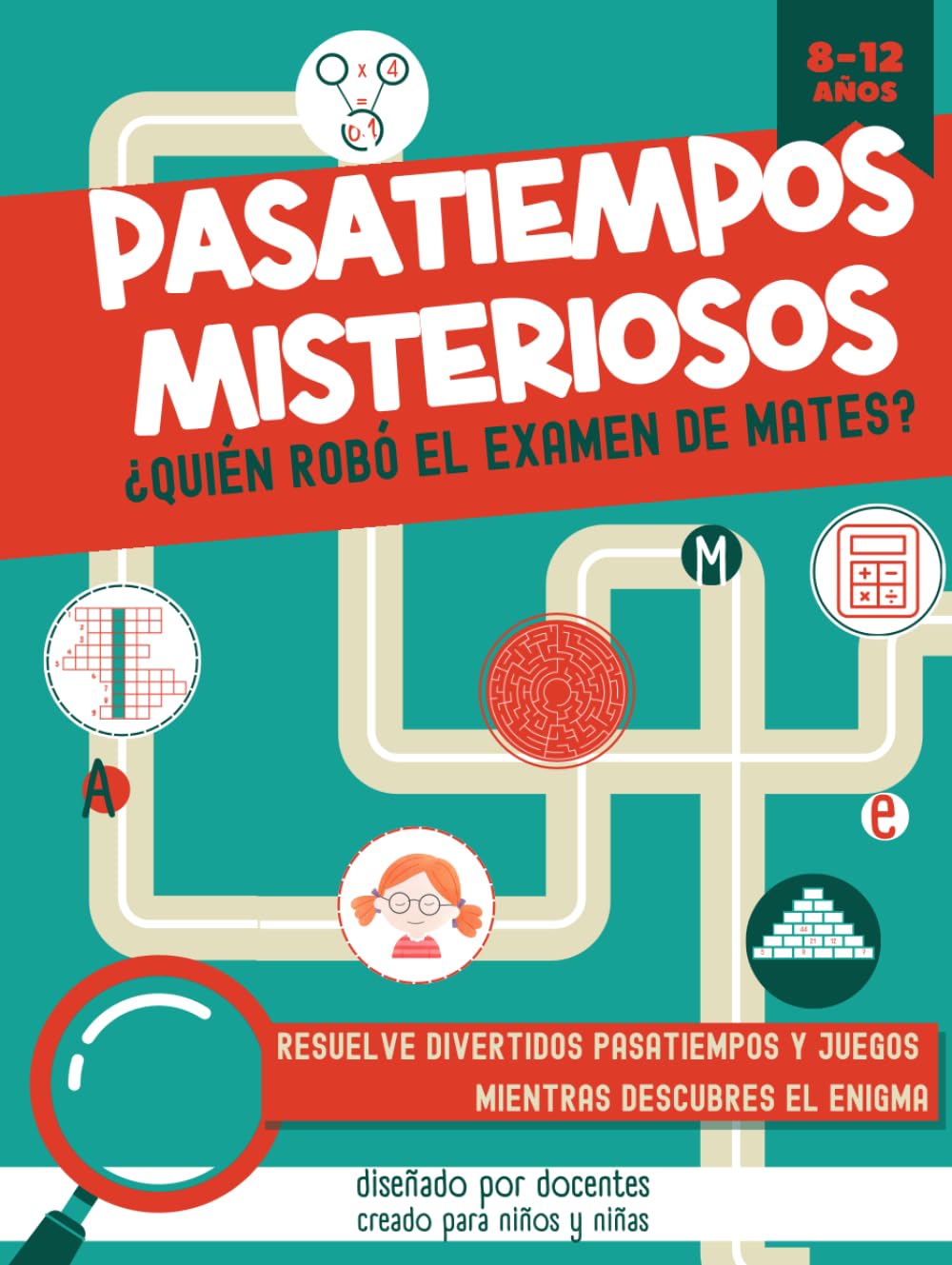PASATIEMPOS MISTERIOSOS. ¿QUIÉN ROBÓ EL EXAMEN DE MATES?: Pasatiempos, juegos y actividades para niños de 8 a 12 años. Resuelve sopas de letras, ... crucigramas… mientras descubres al culpable