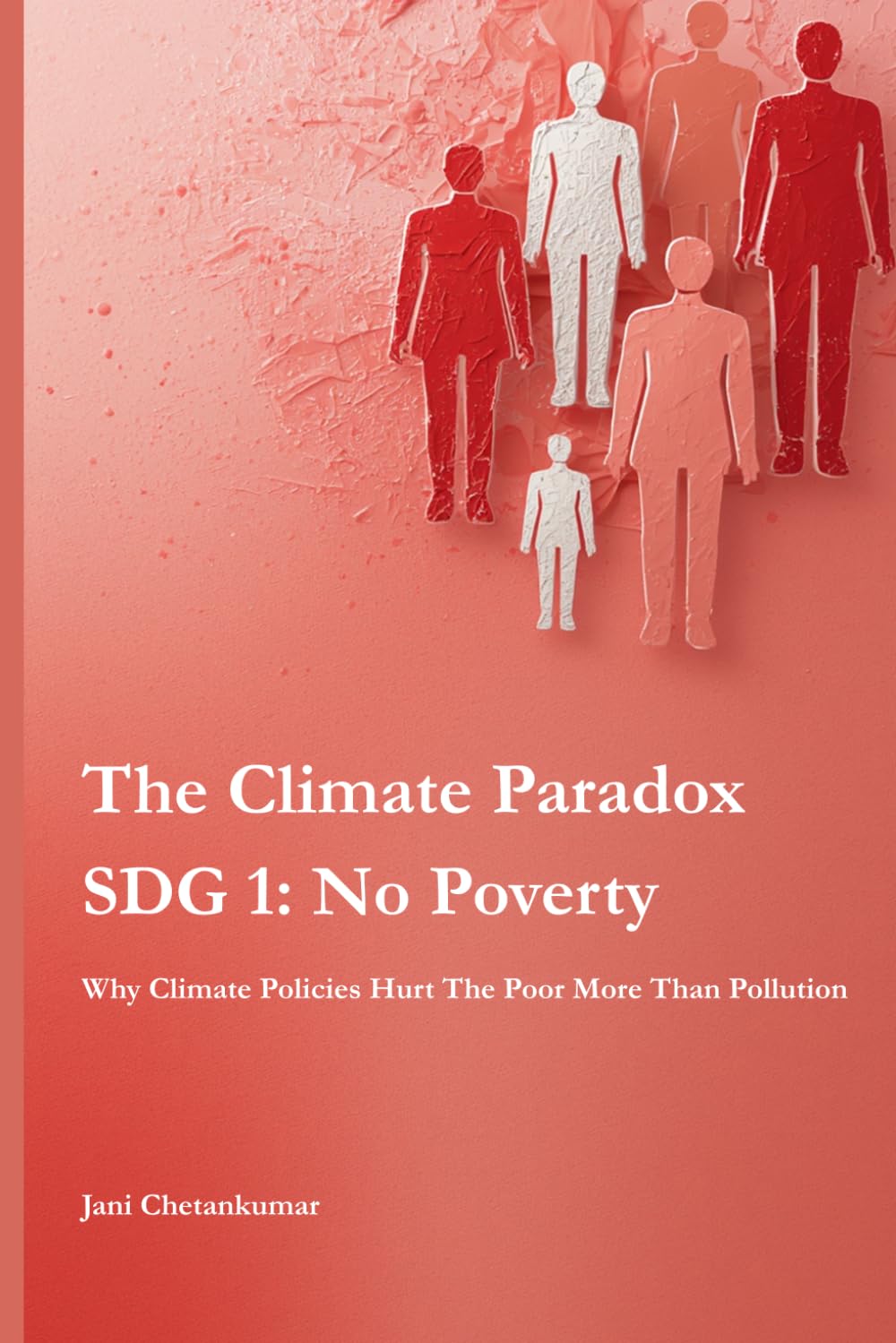 The Climate Paradox (SDG 1 : No Poverty): Why Climate Policies Hurt The Poor More Than Pollution