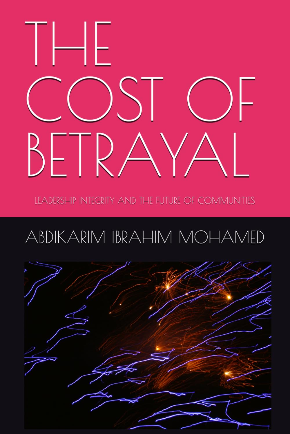 THE COST OF BETRAYAL: LEADERSHIP,INTEGRITY AND THE FUTURE OF COMMUNITIES