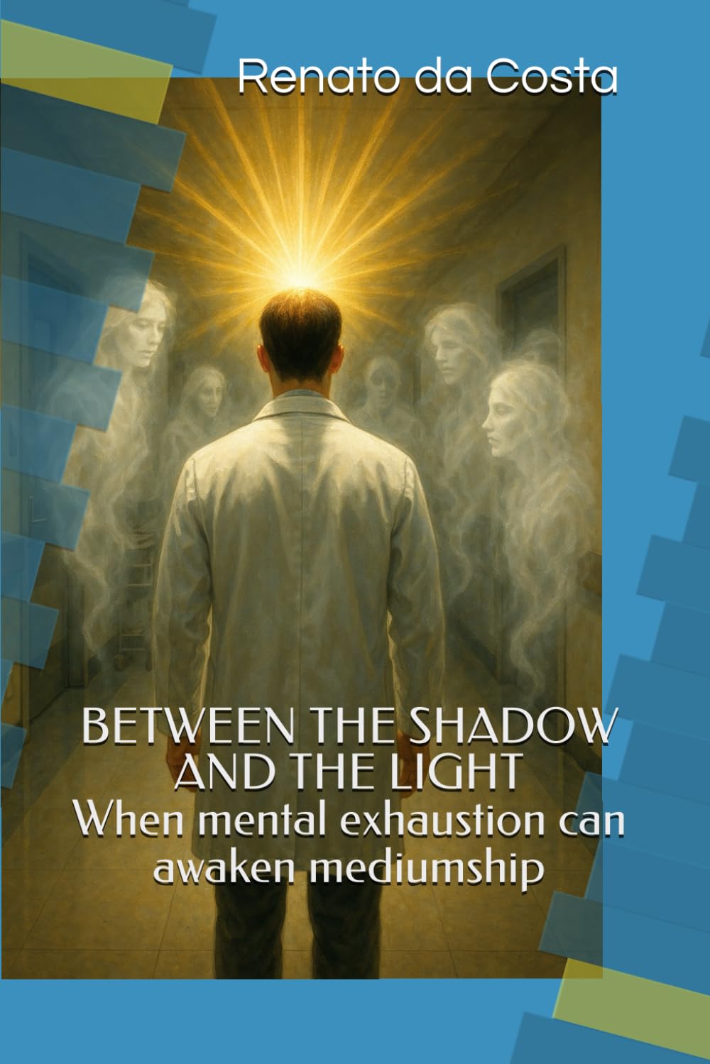 BETWEEN THE SHADOW AND THE LIGHT- When mental exhaustion can awaken mediumship