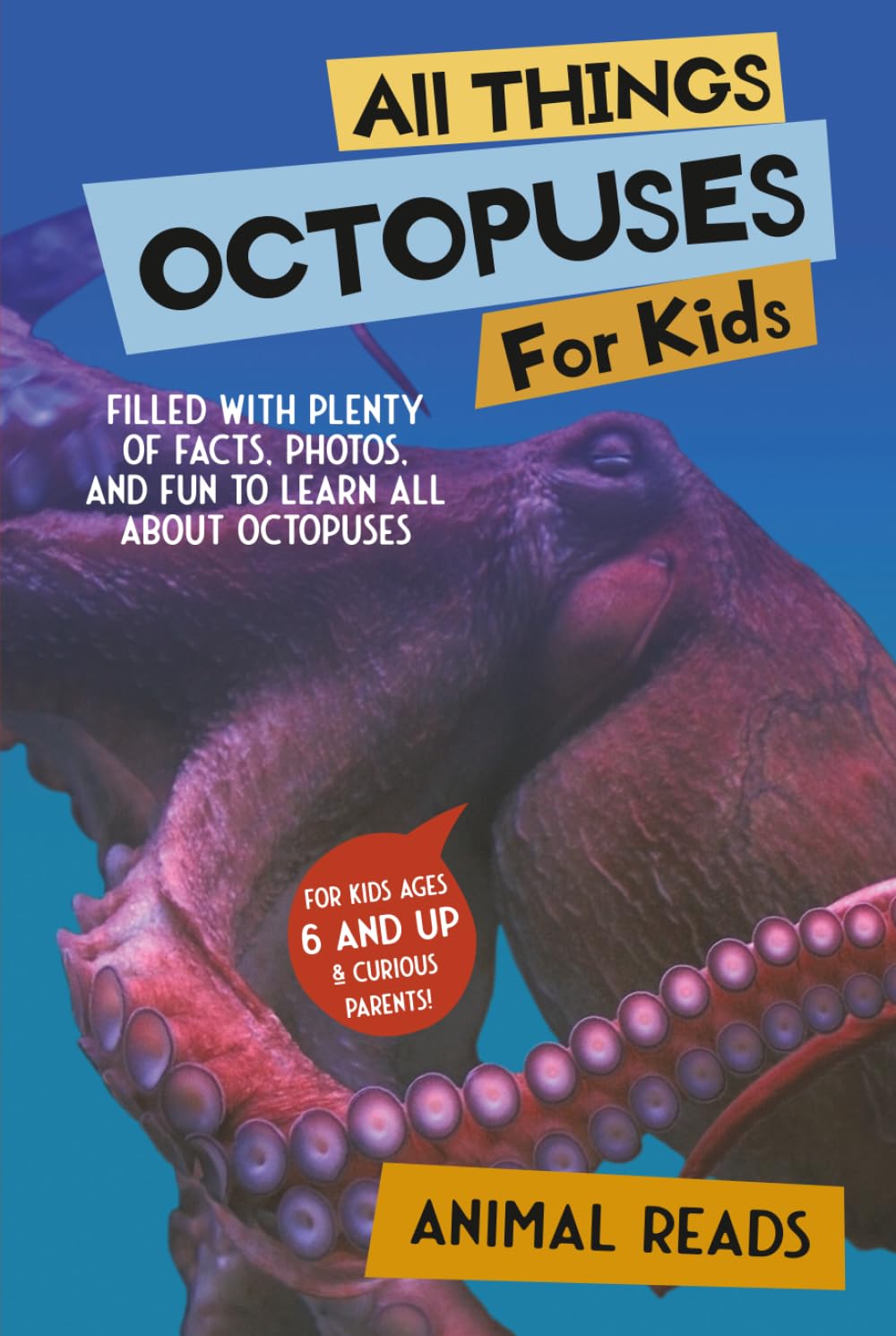 All Things Octopuses For Kids: Filled With Plenty of Facts, Photos, and Fun to Learn all About Octopuses