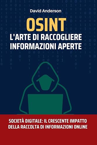 OSINT : L'arte di raccogliere informazioni aperte: Società digitale : il crescente impatto della raccolta di informazioni online