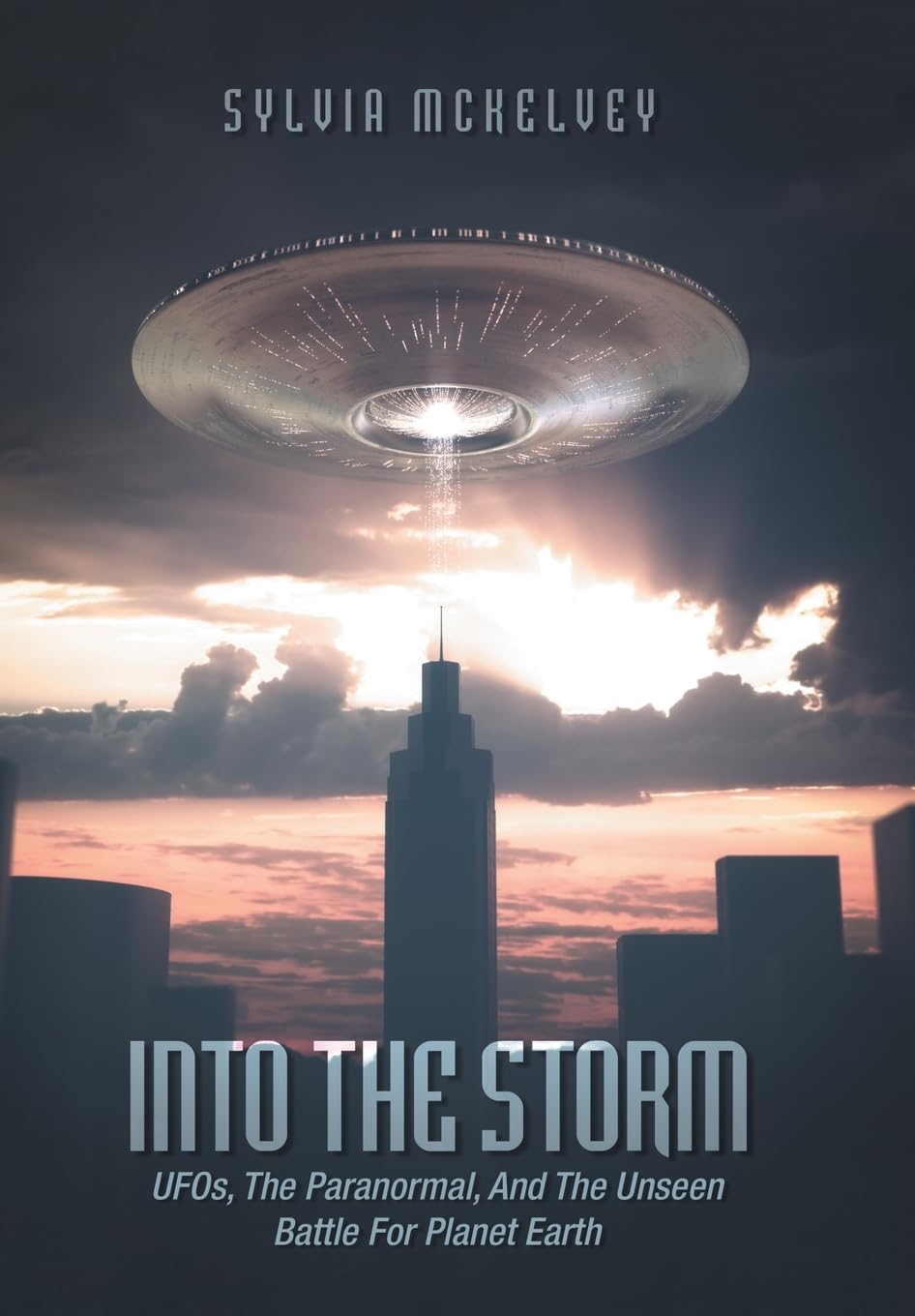 Into The Storm: UFOs, The Paranormal, And The Unseen Battle For Planet Earth