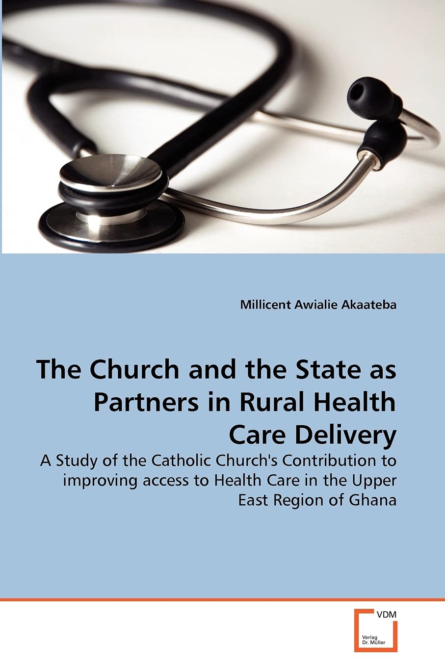 The Church and the State as Partners in Rural Health Care Delivery: A Study of the Catholic Church's Contribution to improving access to Health Care in the Upper East Region of Ghana