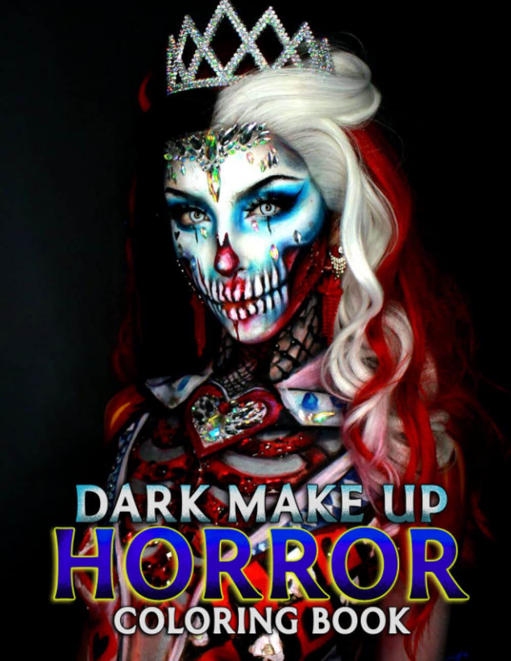 Dark Make Up Horror Coloring Book: Scary Color Pages of Monstrous, Spooky, Haunting Deformed Beauty to Bring Stress Relief and Relaxation to Adult Colorists