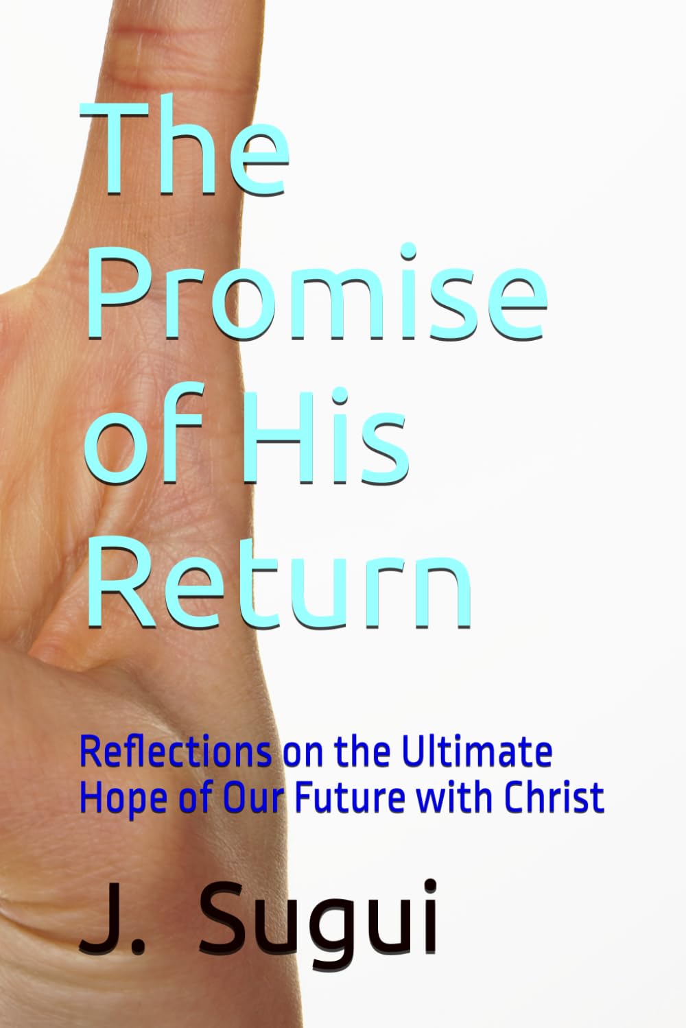 The Promise of His Return: Reflections on the Ultimate Hope of Our Future with Christ (The Reflection of Faith: The Promises of Jesus)