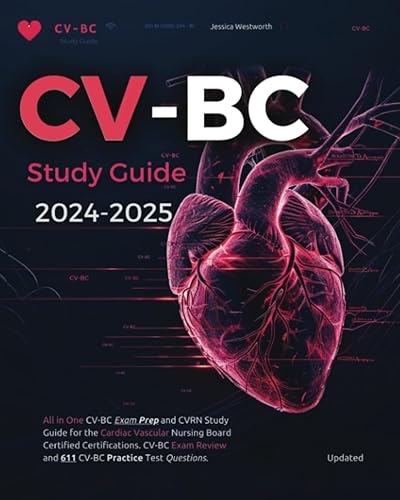 CV-BC Study Guide 2024-2025: All in One CV-BC Exam Prep and CVRN Study Guide for the Cardiac Vascular Nursing Board Certified Certifications. CV-BC Exam Review and 611 CV-BC Practice Test Questions