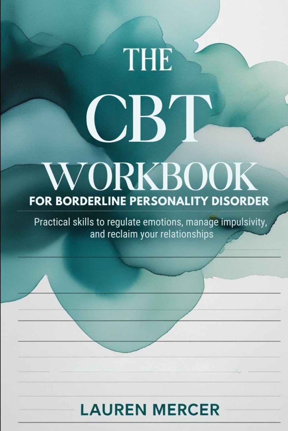 The CBT Workbook for Borderline Personality Disorder: Practical Skills to Regulate Emotions, Manage Impulsivity, and Reclaim Your Relationship