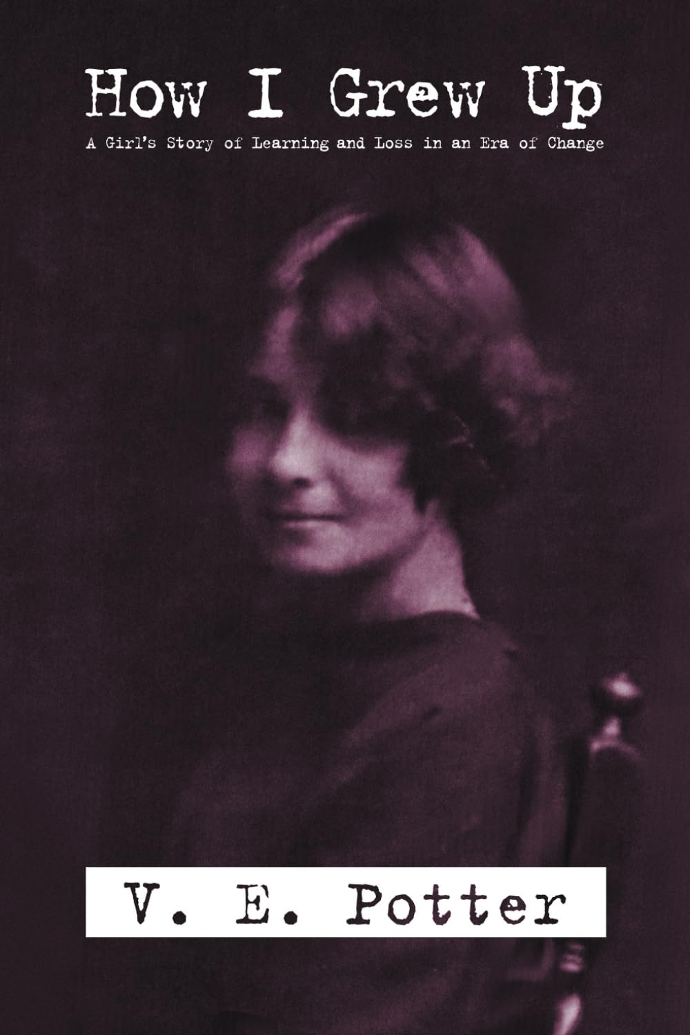 How I Grew Up: A Girl's Story of Learning and Loss in an Era of Change