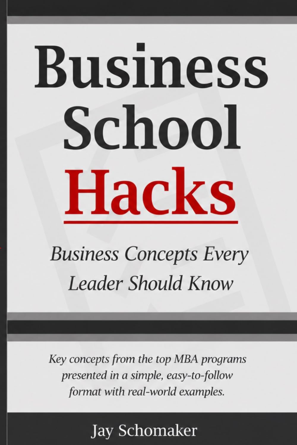BUSINESS SCHOOL HACKS: Key Concepts Every Leader Should Know