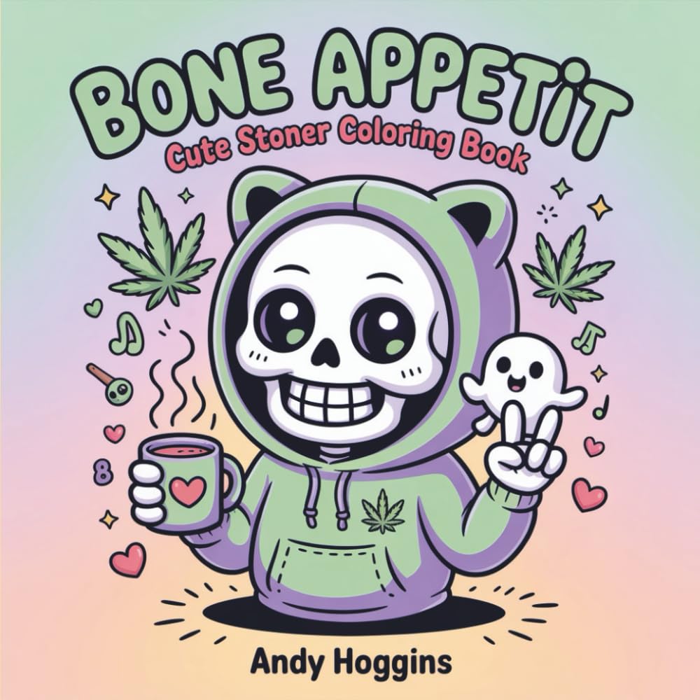 Bone Appetit Cute Stoner Coloring Book: Adorable Kawaii Skeletons Ghosts Dark Humor Chill Vibes 420 Lifestyle, Funny Cannabis Culture Pages for Adults (Rolling in The High Coloring Series)