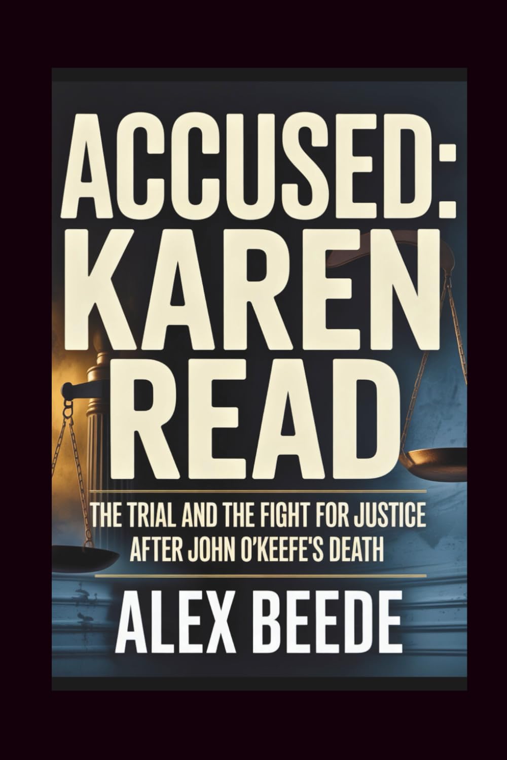 Accused: Karen Read: The Trial And The Fight For Justice After John O’Keefe’s Death