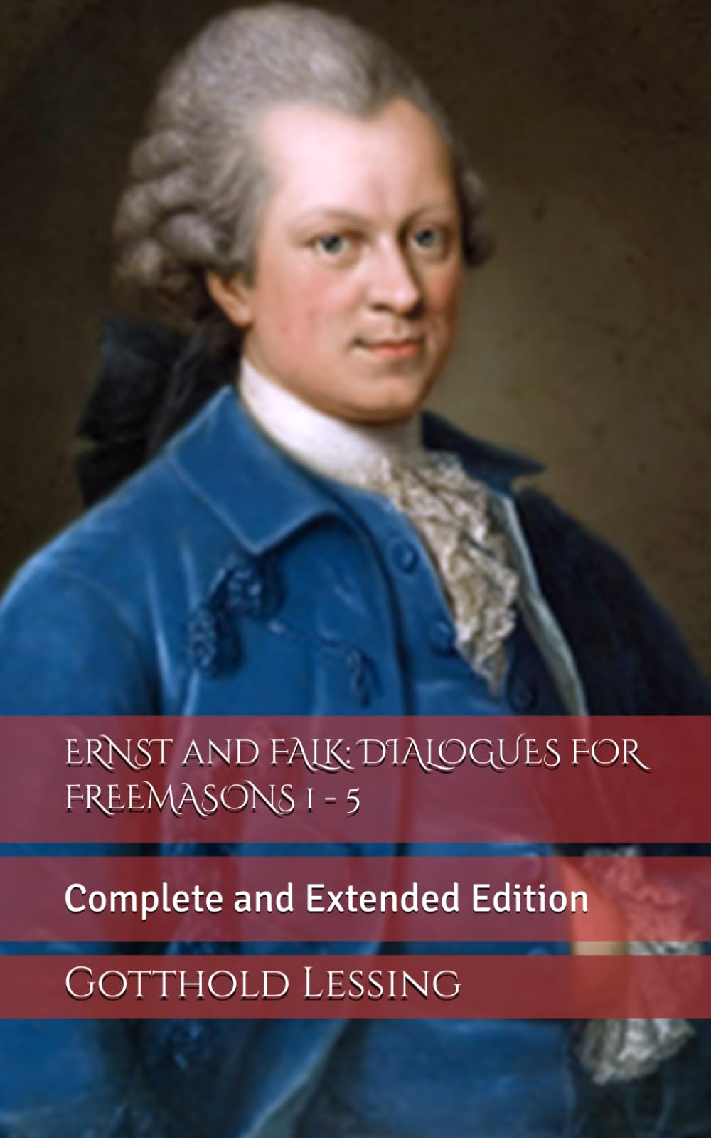 ERNST and FALK: DIALOGUES FOR FREEMASONS 1 - 5: Complete and Extended Edition