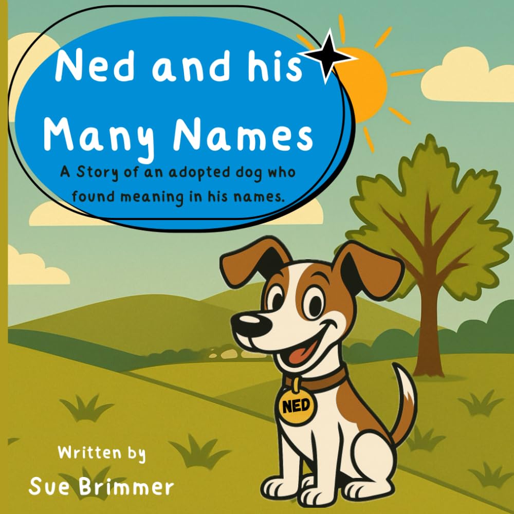 Ned and his Many Names: A Story of an adopted dog who found meaning in his names.