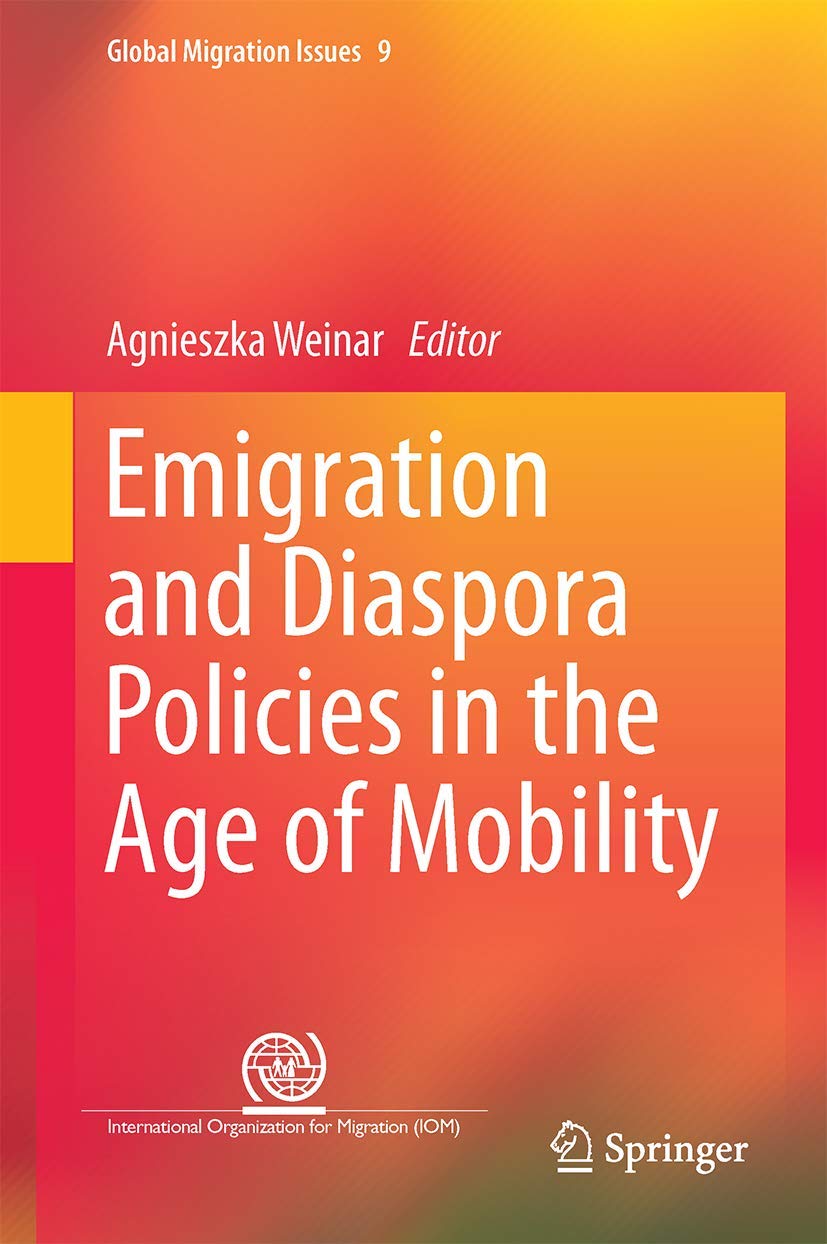 Emigration and Diaspora Policies in the Age of Mobility (Global Migration Issues, 9, Band 9)