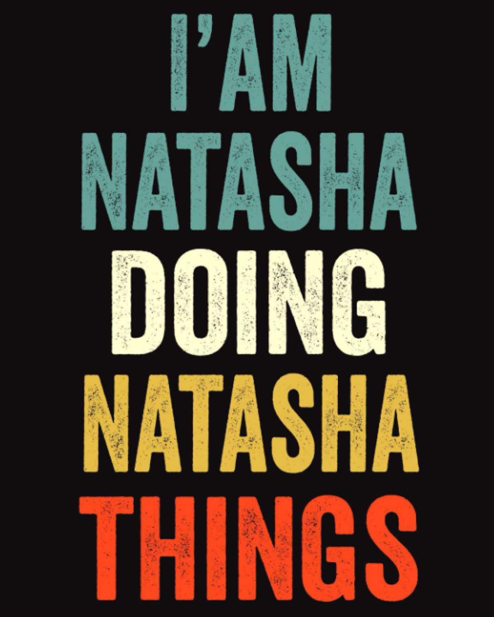 I'am Natasha Doing Natasha Things: Lined Notebook / Journal Gift, 120 Pages, 8 x 10 inches, Personalized Journal Gift for Natasha, Gift Idea for Natasha, Cute, College Ruled