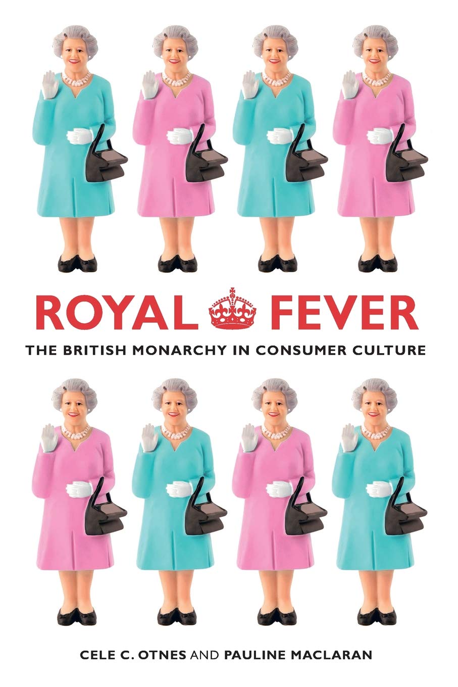 Royal Fever: The British Monarchy in Consumer Culture