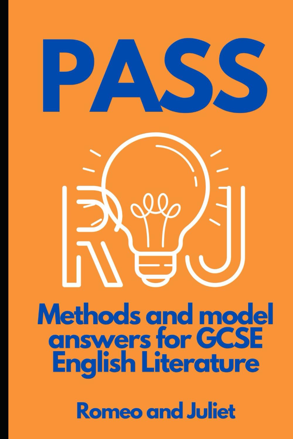PASS: Methods and Model Answers for GCSE English Literature - Romeo and Juliet (PASS: How to Succeed in English GCSE Examinations)
