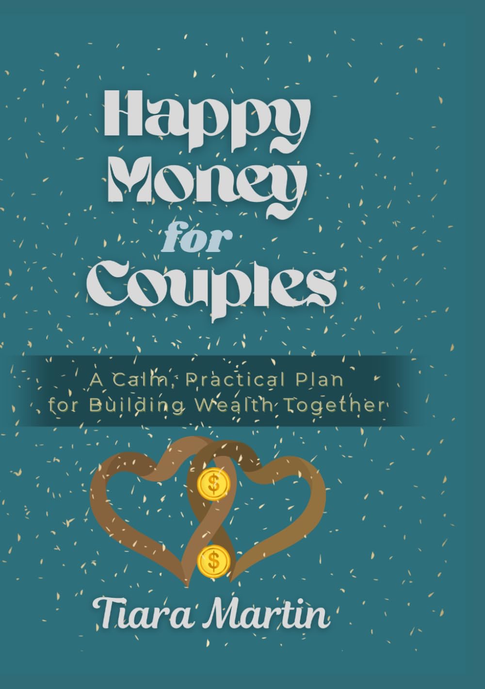 Happy Money for Couples: A Calm, Practical Plan for Building Wealth Together