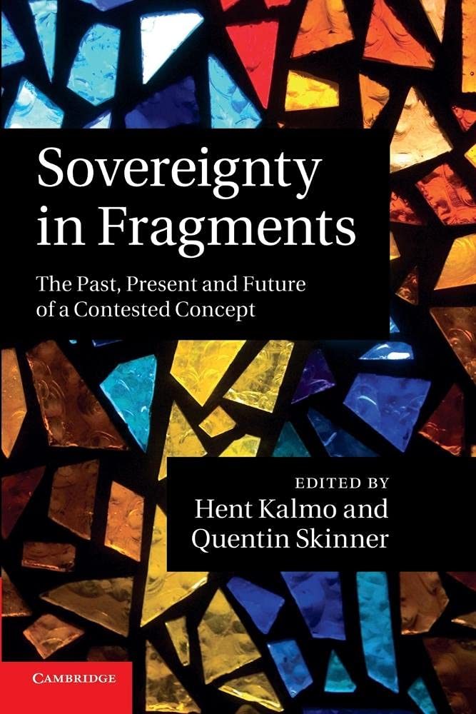 Sovereignty in Fragments: The Past, Present And Future Of A Contested Concept