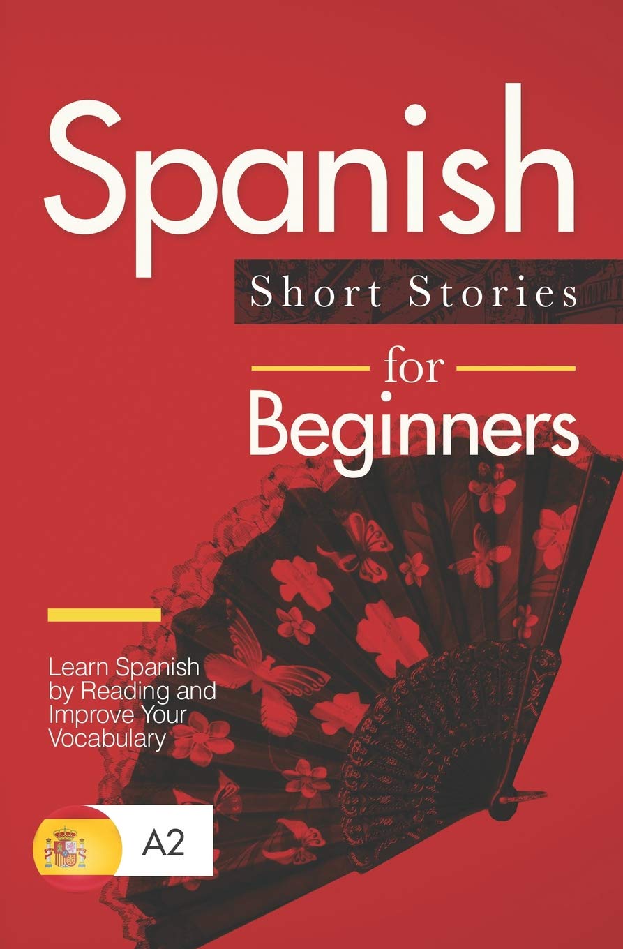 Spanish Short Stories for Beginners: Learn Spanish by Reading and Improve Your Vocabulary