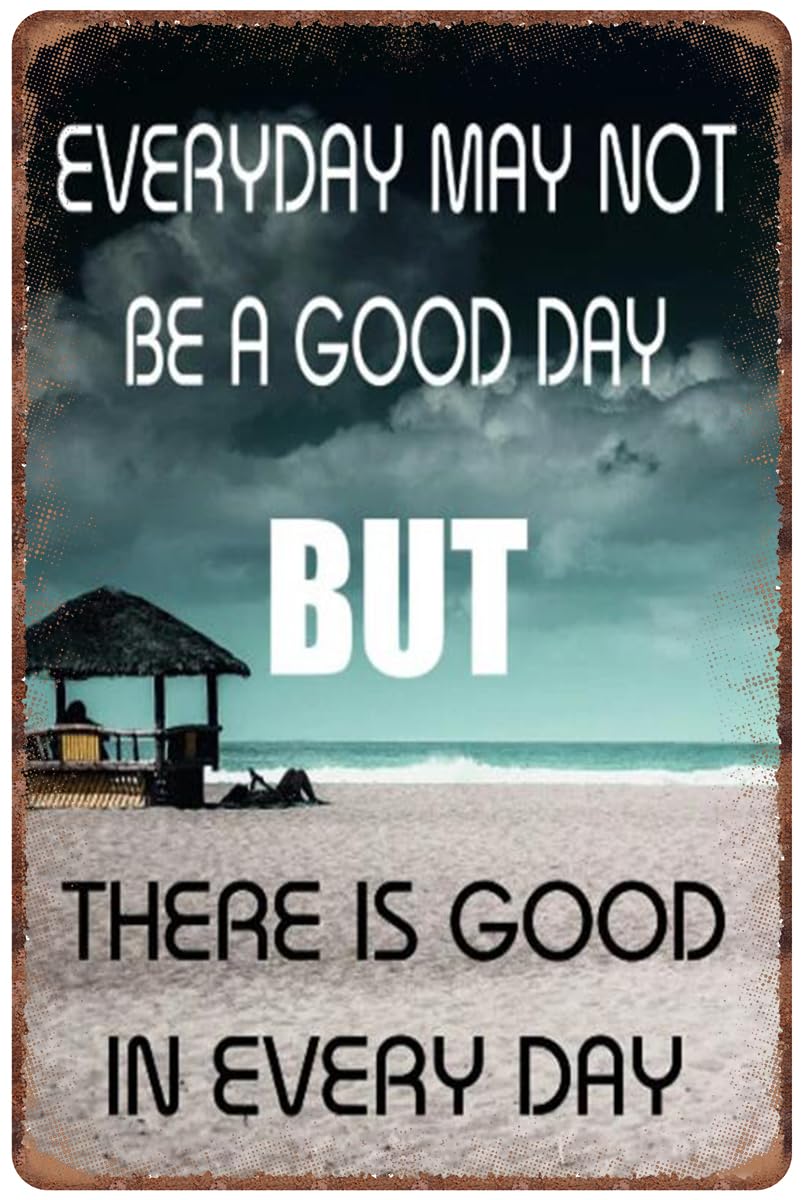 SMAZDFXX Everyday maybe good day but there is good in every day Aluminum Tin Sign Metal Wall Art for Indoor Outdoor Home Decor Room Door Accessories Poster Housewarming 8"x12"
