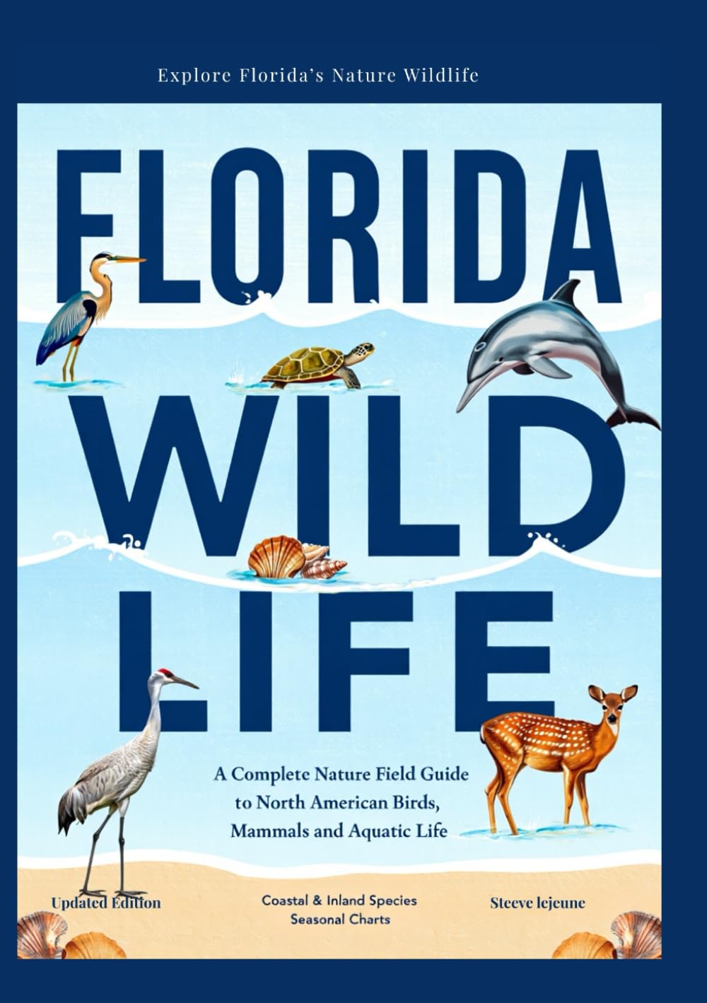 Florida Wildlife: A Complete Nature Filed Guide to North America Birds, Mammals and Aquatic Life      Paperback – February 1, 2026