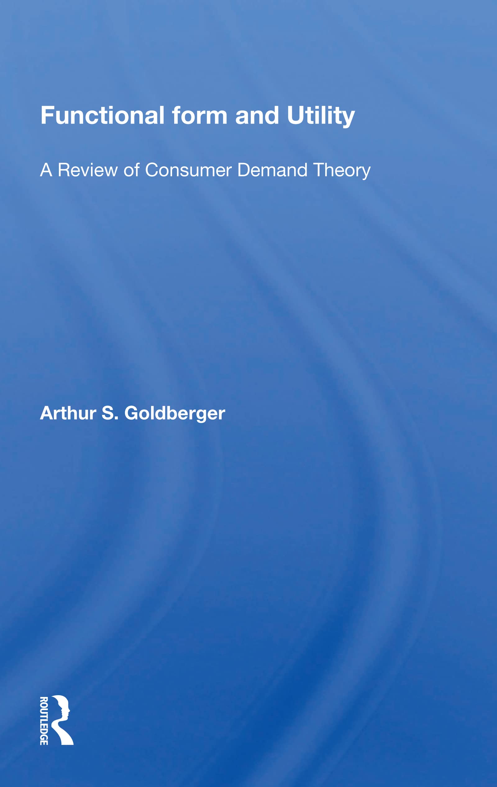 Functional Form And Utility: A Review Of Consumer Demand Theory