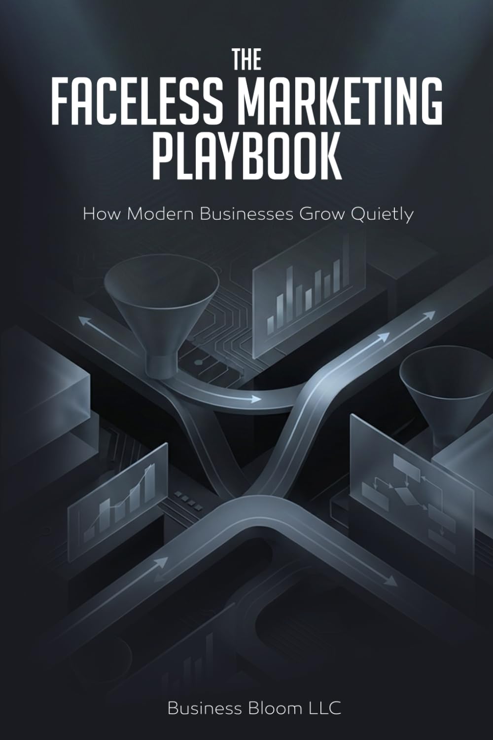 The Faceless Marketing Playbook: How Modern Businesses Grow Quietly